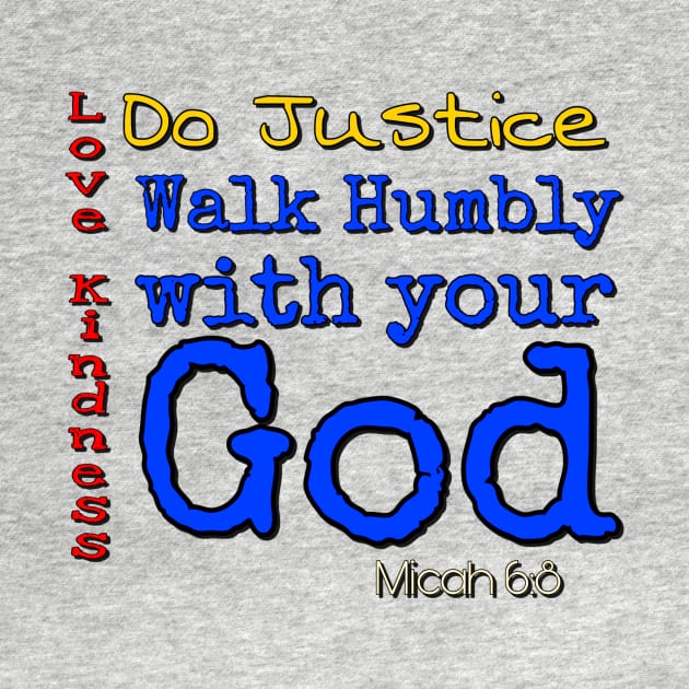 Do Justice, Love Kindness, walk humbly with your God by AlondraHanley